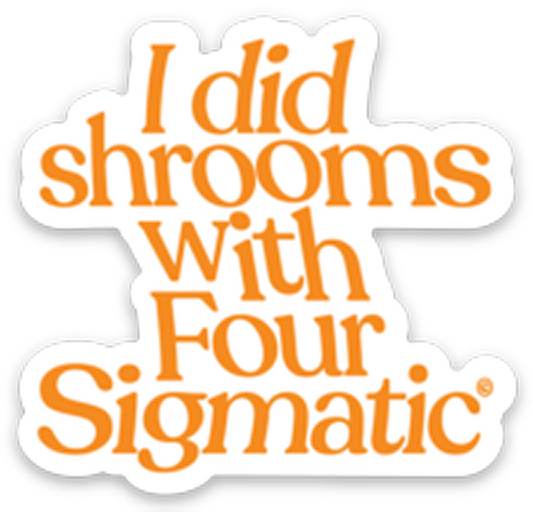 four-sigmatic-merch-q3 I_Did_Shrooms_magnet_1.png